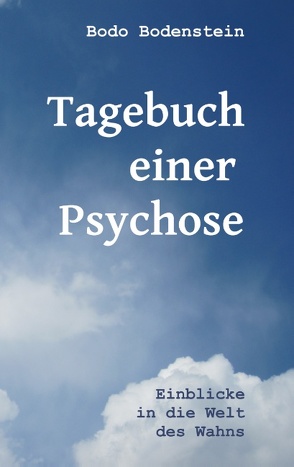 Tagebuch einer Psychose von Bodenstein,  Bodo