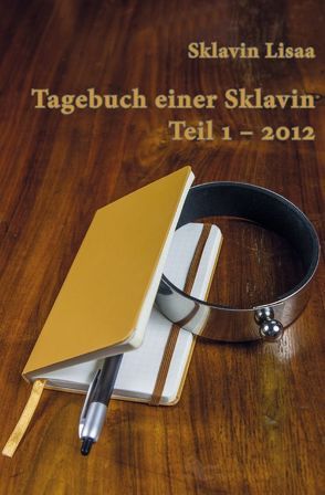 Tagebuch einer Sklavin Teil 1-2012 von Ackerl,  Lisa