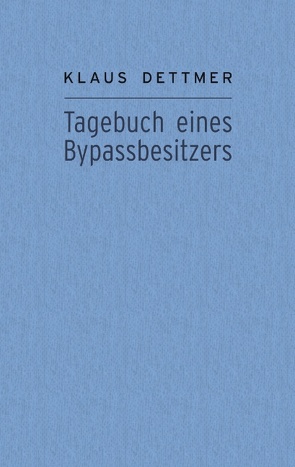 Tagebuch eines Bypassbesitzers von Dettmer,  Klaus