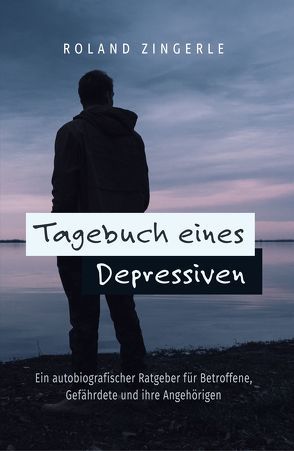 Tagebuch eines Depressiven von Zingerle,  Roland