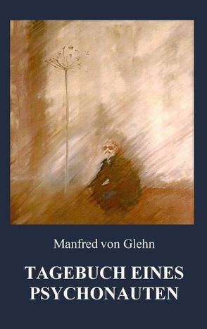 Tagebuch eines Psychonauten von Wöhlcke von Glehn,  Manfred