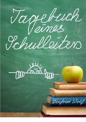 Tagebuch eines Schulleiters von Wolf,  Winfried