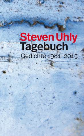 Tagebuch Gedichte 1981-2015 von Uhly,  Steven