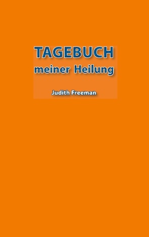 Tagebuch meiner Heilung von Freeman,  Judith