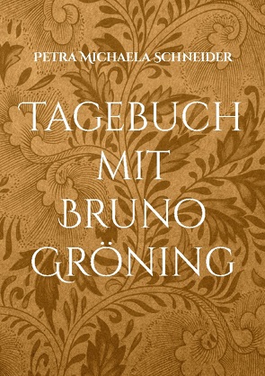 Tagebuch mit Bruno Gröning von Schneider,  Petra Michaela