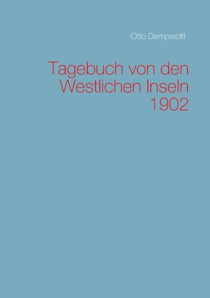 Tagebuch von den Westlichen Inseln 1902 von Dempwolff,  Otto, Duttge,  Michael