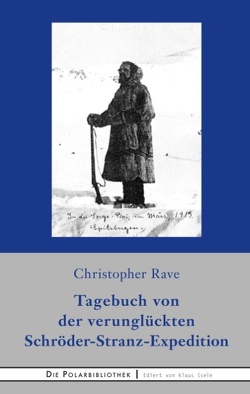 Tagebuch von der verunglückten Expedition Schröder-Stranz von Rave,  Christopher