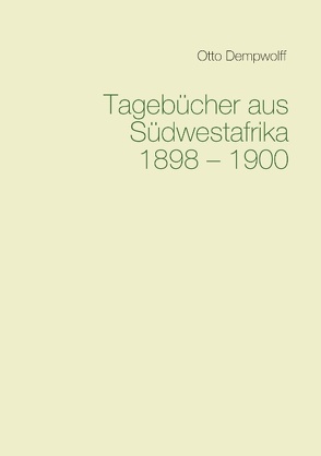 Tagebücher aus Südwestafrika 1898-1900 von Dempwolff,  Otto, Duttge,  Michael