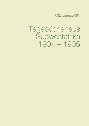 Tagebücher aus Südwestafrika 1904-1905 von Dempwolff,  Otto, Duttge,  Michael