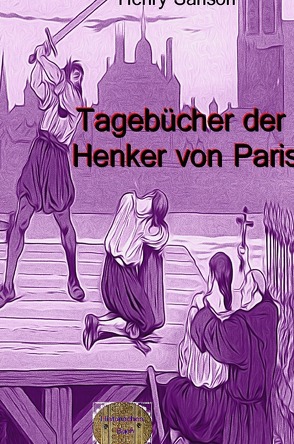 Tagebücher der Henker von Paris von Sanson,  Henri