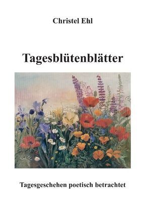 Tagesblütenblätter von Ehl,  Christel