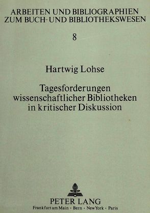 Tagesforderungen wissenschaftlicher Bibliotheken in kritischer Diskussion von Lohse,  Hartwig