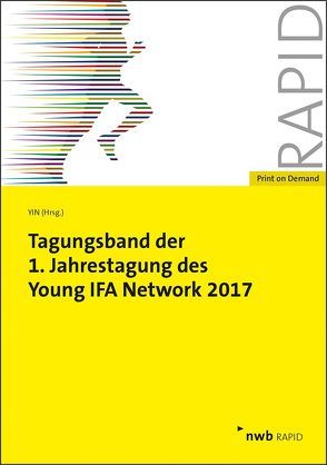 Tagungsband der 1. Jahrestagung des Young IFA Network 2017 von Bergmann,  Malte, Böhmer,  Julian, Gebhardt,  Ronald, Hagemann,  Tobias, Holle,  Florian, Lukas,  Philipp, Martini,  Ruben, Oertel,  Eva, Valta,  Matthias