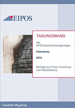 Tagungsband der EIPOS-Sachverständigentage Holzschutz 2014.