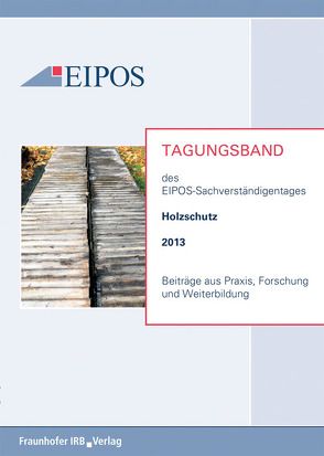 Tagungsband der EIPOS-Sachverständigentage Holzschutz 2013.