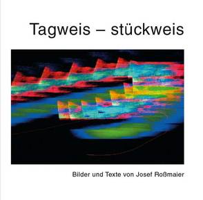 Tagweis – stückweis von Roßmaier,  Josef