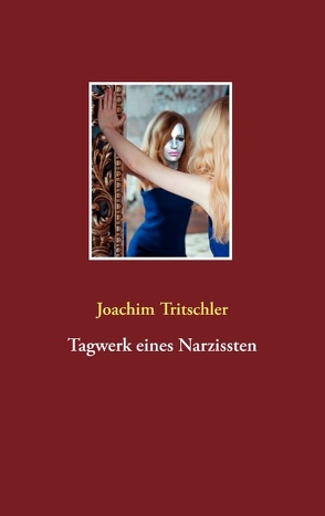 Tagwerk eines Narzissten von Tritschler,  Joachim