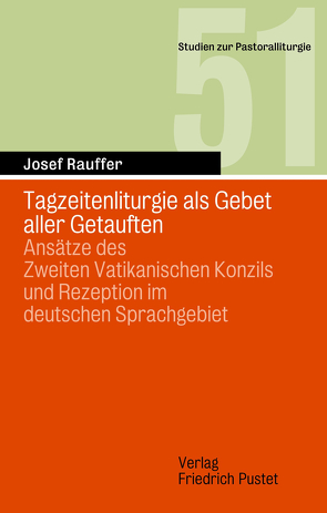 Tagzeitenliturgie als Gebet aller Getauften von Rauffer,  Josef