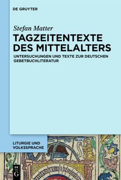 Tagzeitentexte des Mittelalters von Matter,  Stefan