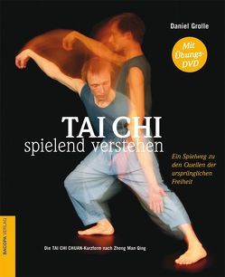 Tai Chi Verstehen. Ohne Übungs-DVD von Grolle,  Daniel