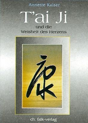 Tai Ji und die Weisheit des Herzens von Kaiser,  Annette