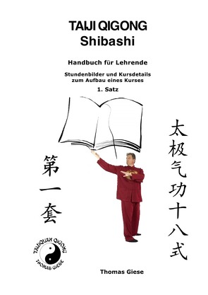 Taiji Qigong Shibashi, Handbuch für Lehrende, Stundenbilder und Kursdetails zum Aufbau eines Kurses, 1. Satz von Giese,  Thomas