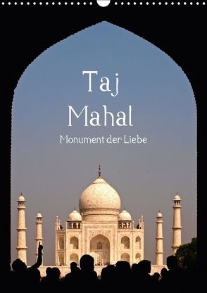 Taj Mahal – Monument der Liebe (Wandkalender 2018 DIN A3 hoch) von - Carina Buchspies,  Sichtweisen