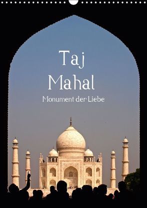 Taj Mahal – Monument der Liebe (Wandkalender 2019 DIN A3 hoch) von - Carina Buchspies,  Sichtweisen