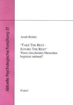 Take The Best – Ignore The Rest. Wann entscheiden Menschen begrenzt rational? von Bröder,  Arndt