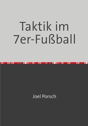 Taktik im 7er-Fußball von Porsch,  Joel