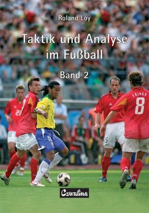 Taktik und Analyse im Fussball. Gesamtausgabe / Taktik und Analyse im Fussball. Band 2 von Loy,  Roland