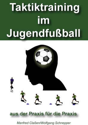 Taktiktraining im Jugendfußball von Claßen,  Manfred, Schnepper,  Wolfgang