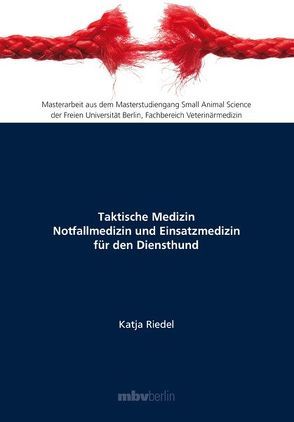 Taktische Medizin Notfallmedizin und Einsatzmedizin für den Diensthund von Riedel,  Katja