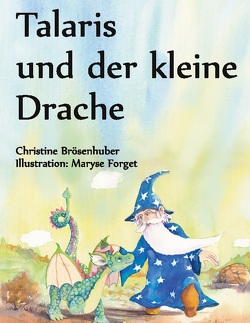 Talaris und der kleine Drache von Brösenhuber,  Christine, Forget,  Maryse