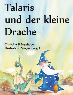 Talaris und der kleine Drache von Brösenhuber,  Christine, Forget,  Maryse