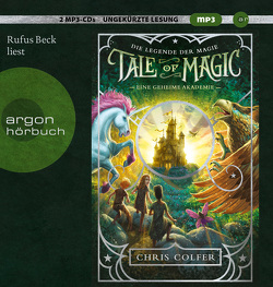 Tale of Magic: Die Legende der Magie 1 – Eine geheime Akademie von Beck,  Rufus, Colfer,  Chris, Dorman,  Brandon, Schuhmacher,  Naemi