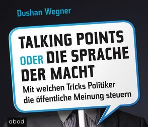 Talking Points oder die Sprache der Macht von Lehnen,  Stefan, Wegner,  Dushan