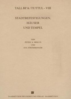 Tall Bi’a /Tuttul / Stadtbefestigungen, Häuser und Tempel von Brandes,  Mark A, Miglus,  Peter A, Rittig,  Dessa, Schirmer,  Wolfgang, Selz,  Gudrun, Strommenger,  Eva