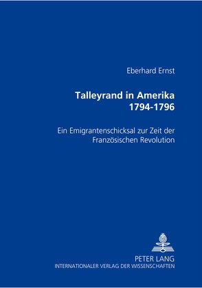 Talleyrand in Amerika 1794-1796 von Ernst,  Eberhard