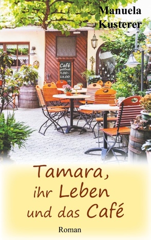 Tamara, ihr Leben und das Café von Kusterer,  Manuela