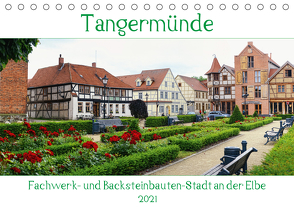 Tangermünde – Fachwerk- und Backsteinbauten-Stadt an der Elbe (Tischkalender 2021 DIN A5 quer) von Frost,  Anja