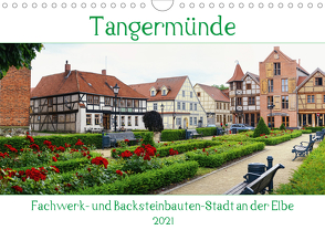 Tangermünde – Fachwerk- und Backsteinbauten-Stadt an der Elbe (Wandkalender 2021 DIN A4 quer) von Frost,  Anja