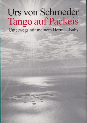 Tango auf Packeis von von Schroeder,  Urs