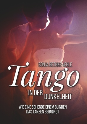 Tango in der Dunkelheit von Bethke-Jehle,  Sonja