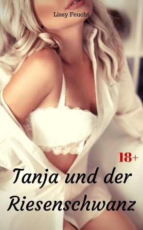 Tanja und der Riesenschwanz von Feucht,  Lissy