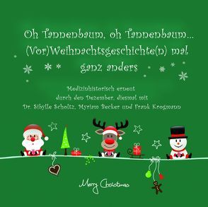 Tannenbaum, oh Tannenbaum… (Vor)Weihnachtsgeschichten mal ganz anders, Medizinhistorisch erneut durch den Dezember, diesmal mit Dr. Sibylle Scholtz, Myriam Becker und Frank Krogmann von Becker,  Myriam, Krogmann,  Frank, Scholtz,  Sibylle