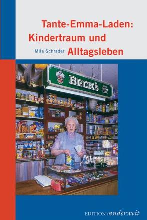 Tante-Emma-Laden: Kindertraum und Alltagsleben von Schrader,  Mila