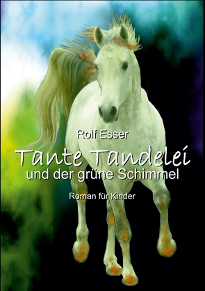 Tante Tandelei und der grüne Schimmel von Esser,  Rolf