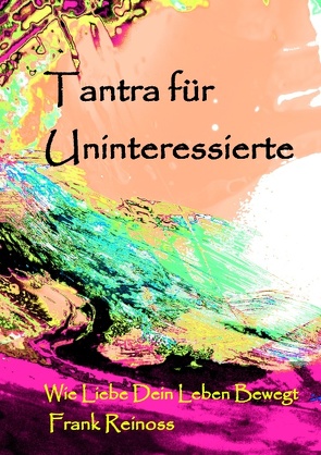 Tantra für Uninteressierte von Reinoss,  Frank