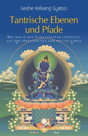 Tantrische Ebenen und Pfade von Gyatso,  Geshe Kelsang